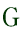 G 